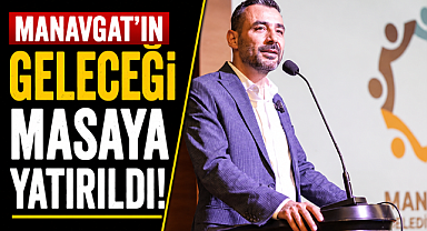 Manavgat'ın geleceği masaya yatırıldı! Ortak akıl zirvesinde kritik yol haritası