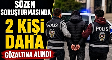 Sözen soruşturmasında yeni dalga! 2 kişi daha gözaltında