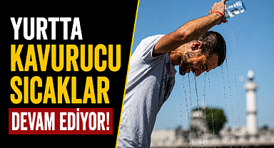 Yurtta kavurucu sıcaklar devam ediyor: Değerler 40 derecenin üzerine çıkacak