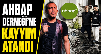 Ahbap Derneği'ne kayyım atandı! Mal varlığının yönetimi devralındı