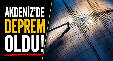 Akdeniz’de korkutan deprem! AFAD büyüklüğünü açıkladı