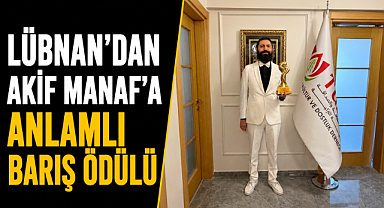 Akif Manaf 'Lübnan - Türkiye Dostluk ve Barış Ödülü' ile onurlandırıldı