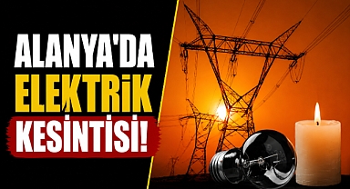 Antalya Alanya'da elektrik kesintisi uyarısı! 14 Temmuz'da bu mahalleler etkilenecek