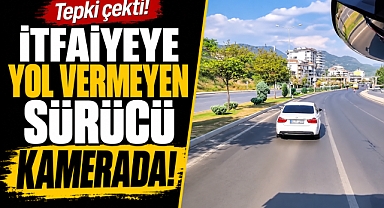 Antalya Alanya’da itfaiyeye yol vermeyen sürücü cep telefonu kamerasında