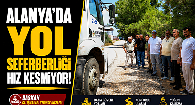Antalya Alanya'da yol seferberliği hız kesmiyor! Başkan Özçelik çalışmaları sahada denetledi