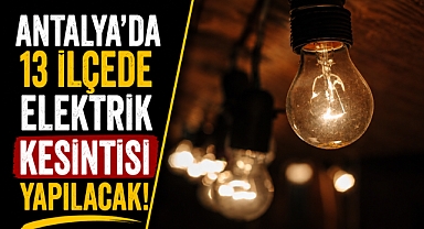 Antalya'da 03 Temmuz Cuma günü 13 ilçede planlı elektrik kesintisi yapılacak! İşte tam liste