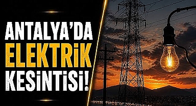 Antalya'da 05 Temmuz Pazar günü elektrik kesintisi yaşanacak! İşte kesinti olacak yerlerin tam listesi