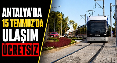 Antalya'da 15 Temmuz'da toplu ulaşım ücretsiz! İşte geçerli olacak hatlar