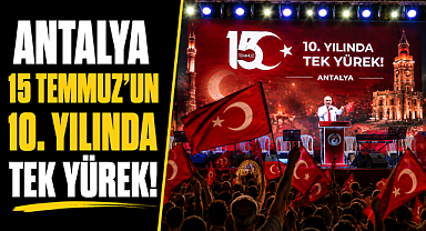 Antalya'da 15 Temmuz'un 10. yılında tek yürek! Binler Cumhuriyet Meydanı'nda buluştu