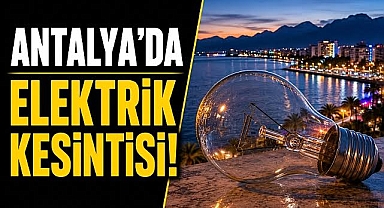 Antalya'da 2 Temmuz 2026 Perşembe günü elektrik kesintisi yaşanacak! İşte etkilenecek yerler