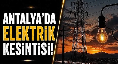 Antalya'da elektrik alarmı! 13 ilçede planlı kesinti uygulanacak