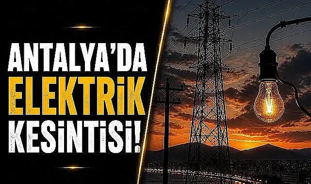 Antalya'da elektrik kesintisi alarmı! 12 Temmuz'da 9 ilçede planlı çalışma yapılacak
