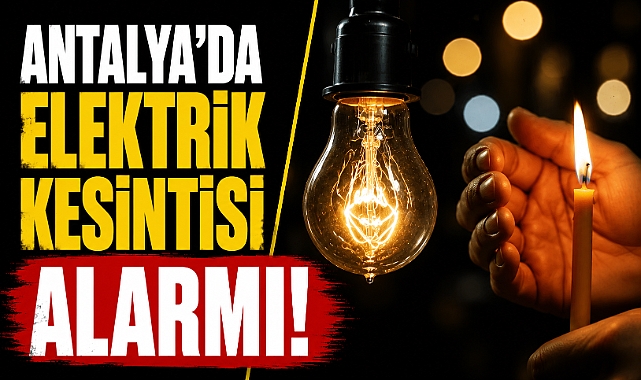 Antalya'da Elektrik Kesintisi Alarmı! 14 Temmuz'da Çok Sayıda İlçe ve Mahalle Etkilenecek