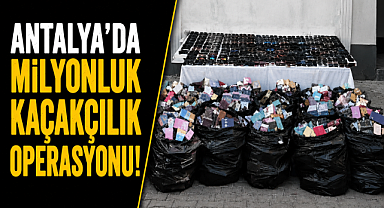 Antalya'da milyonluk kaçakçılık operasyonu! Depodan binlerce ürün çıktı
