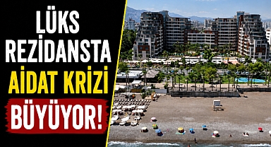 Antalya'daki lüks rezidansta aidat krizi büyüyor! Yönetimden 16 milyon TL'lik borç iddiası