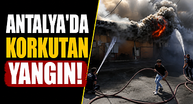 Antalya Kepez'de korkutan yangın! Alevler peş peşe iş yerlerine sıçradı