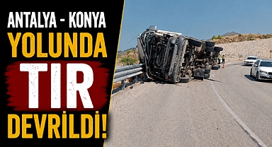 Antalya-Konya yolunda tır devrildi! Trafik tek şeride düştü