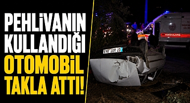 Antalya Manavgat'ta Pehlivanın kullandığı otomobil takla attı! D-400 karayolu savaş alanına döndü