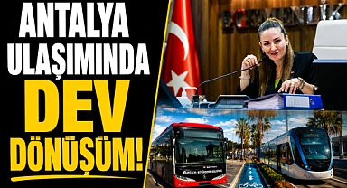 Antalya ulaşımında dev dönüşüm! 6 köprülü kavşak ve 150 yeni otobüs geliyor