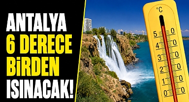 Antalya'ya kavurucu sıcak uyarısı! Termometreler 6 derece birden yükselecek