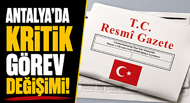 Antalya'ya kritik müdür ataması! Resmi Gazete'de karar çıktı