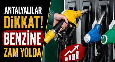 Antalyalılar dikkat! Benzine zam geliyor! İşte litre fiyatı!