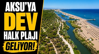 Antalyas Aksu'ya dev halk plajı geliyor! 299 bin metrekarelik sahil ücretsiz olacak