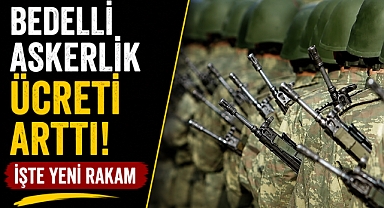 Bedelli askerlik ücretine büyük zam! Yeni rakam belli oldu