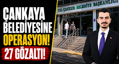 Çankaya Belediyesine rüşvet soruşturması: 27 kişi gözaltına alındı