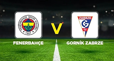 Fenerbahçe - Górnik Zabrze maçı ne zaman, saat kaçta, hangi kanalda? Fenerbahçe Şampiyonlar Ligi maçı canlı izle