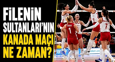 Filenin Sultanları'nın Kanada voleybol maçı ne zaman, saat kaçta, hangi kanalda?