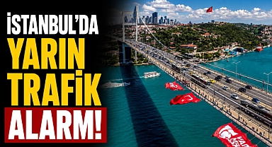 İstanbul'da yarın trafik alarmı! Bu yollar saatlerce araçlara kapatılacak