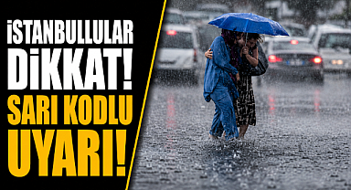 Meteoroloji alarm verdi! İstanbul dahil 5 il sarı kodla uyarıldı
