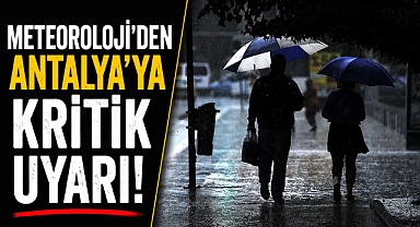 Meteoroloji’den Antalya’ya kritik uyarı! Kuvvetli yağış kapıda