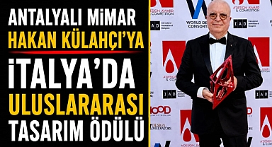 Mimar Hakan Kulahçı İtalya'da aldığı ödül ile Antalya'nın gururu oldu. 