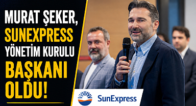 Murat Şeker, SunExpress Yönetim Kurulu Başkanı oldu