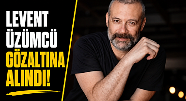 Oyuncu Levent Üzümcü gözaltına alındı! Başsavcılıktan ilk açıklama geldi