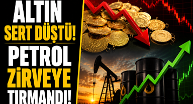 Piyasalarda deprem! Altın sert düştü, petrol zirveye tırmandı