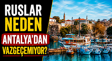 Ruslar neden Antalya'dan vazgeçemiyor? İşte milyonları kente çeken 10 neden