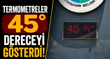 Şanlıurfa kavruluyor! Termometreler 45 dereceyi gösterdi