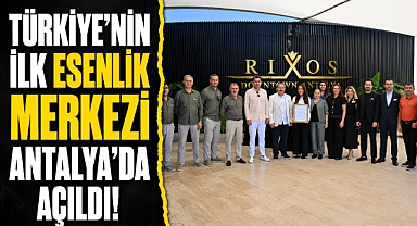 Türkiye'nin ilk Esenlik Merkezi Antalya'da açıldı! Sağlık turizminde yeni dönem başladı