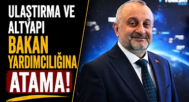 Ulaştırma ve Altyapı Bakan Yardımcılığına atama! Resmi Gazete’de yayımlandı!