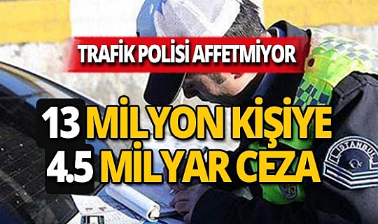 13.2 milyon kişiye toplam 4.5 milyar lira ceza!