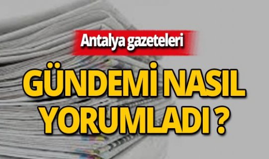 13 Temmuz 2019 Antalya'nın yerel gazete manşetleri