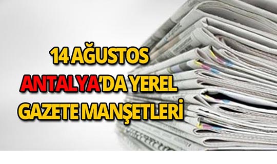 14 Ağustos 2018 Antalya yerel gazete manşetleri