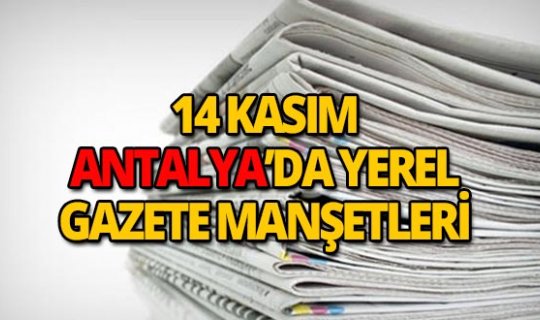 14 Kasım 2018 Antalya'nın yerel gazete manşetleri
