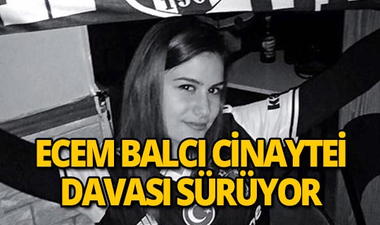 17 yaşında öldürülen Ecem'in davası sürüyor