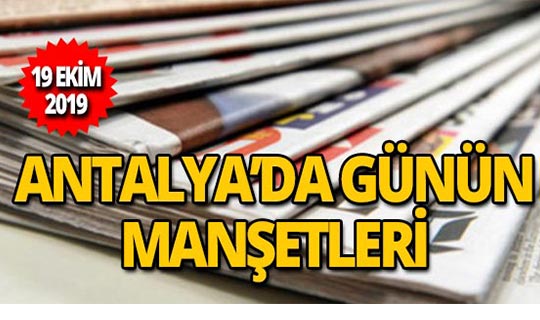 19 Ekim 2019 Antalya'nın yerel gazete manşetleri