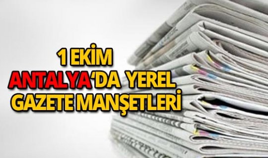 1 Ekim 2018 Antalya'nın yerel gazete manşetleri