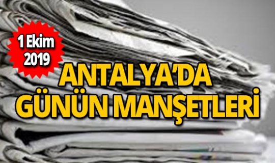 1 Ekim 2019 Antalya'nın yerel gazete manşetleri
